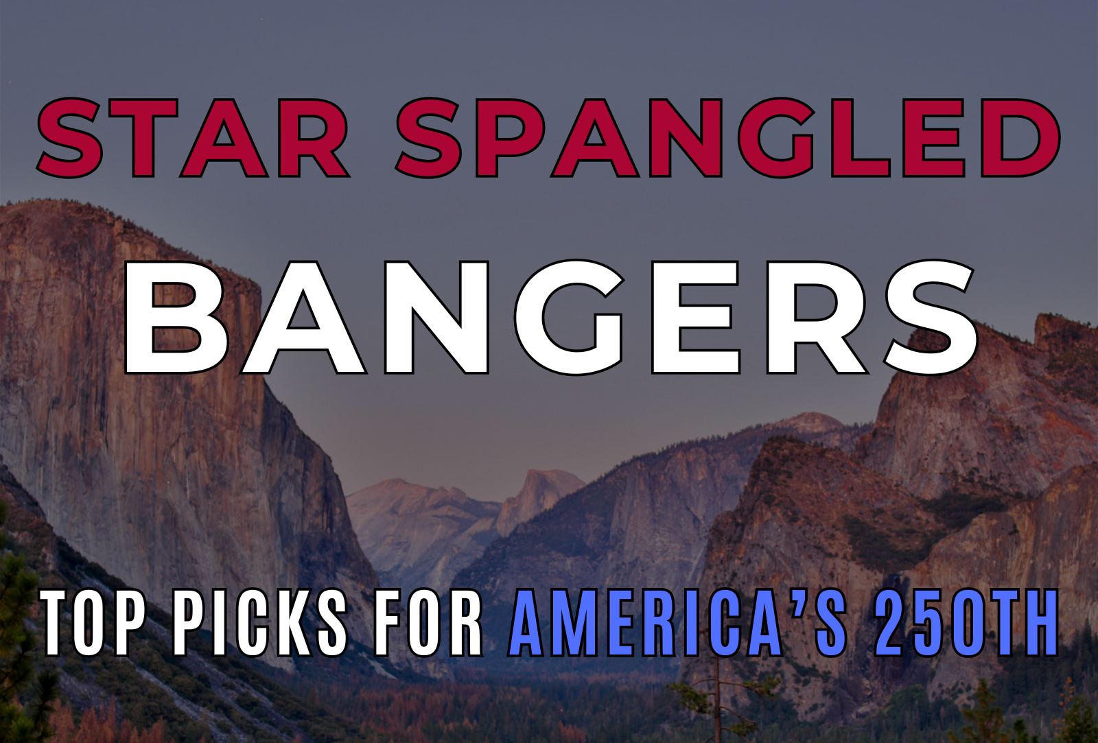 Cover image with bold red title 'STAR SPANGLED' and large white 'BANGERS' over a mountainous landscape; subtitle at bottom reads 'Top picks for America's 250th'